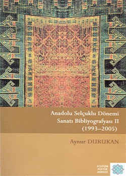 Anadolu Selçuklu Dönemi Sanatı Bibliyografyası II. (1993-2005), 2007