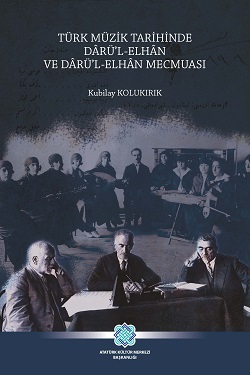 Türk Müzik Tarihinde Dârü’l-Elhân ve Dârü’l-Elhân Mecmuası, 2019
